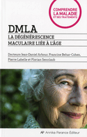 DMLA: la dégénérescence maculaire liée à l'âge [ancienne édition]
